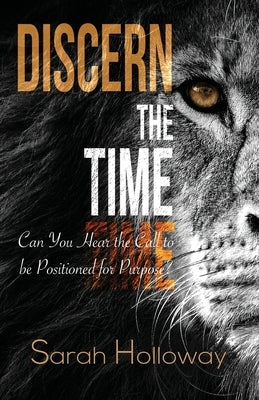 Discern the Time: Can You Hear the Call to be Positioned for Purpose Paperback Provision