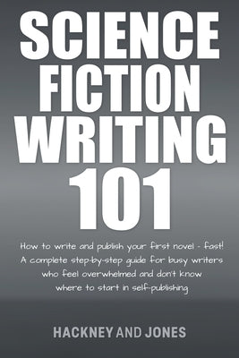 Science Fiction Writing 101: How To Write And Publish Your First Novel - Fast! Paperback Hackney and Jones Publishing