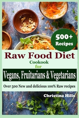 Raw Food Diet Cookbook for Vegans, Fruitarians and Vegetarians: Over 500 New and delicious 100% Raw Recipes Paperback Independently Published