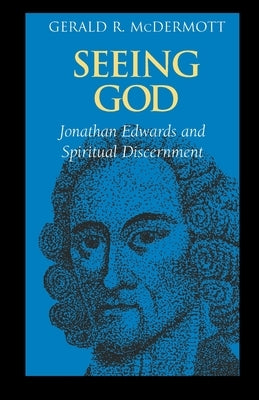 Seeing God: Jonathan Edwards and Spiritual Discernment Paperback Regent College Publishing