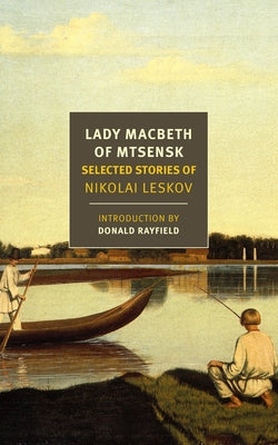 Lady Macbeth of Mtsensk: Selected Stories of Nikolai Leskov Paperback New York Review of Books