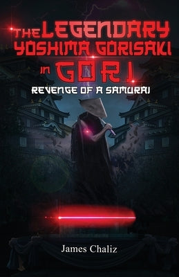 The Legendary Yoshima Gorisaki in Gori: Revenge of a Samurai Paperback Pridetech Publishing