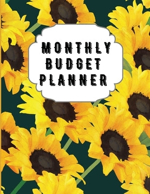 Monthly Budget Planner: Sunflower Monthly Expense Log, Debt Tracker, Financial Goal Planner, Savings Trackers, Assets Log, Year in Review Logs Paperback Andrea Clarke Pratt