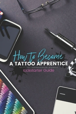 How to become a Tattoo Apprentice: Tattooing can be a tough game to get into, but I am here to guide you step by step through the process, and give yo by Linda, Electric