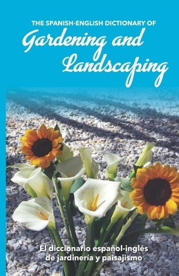 The Spanish-English Dictionary of Gardening and Landscaping: El diccionario español-inglés de jardinería y paisajismo Paperback Aliform Publishing