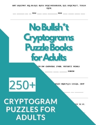 No Bullsh*t Cryptograms Puzzle Books for Adults: 250+ Inspirational and Motivational Cryptogram Puzzles Paperback Independently Published