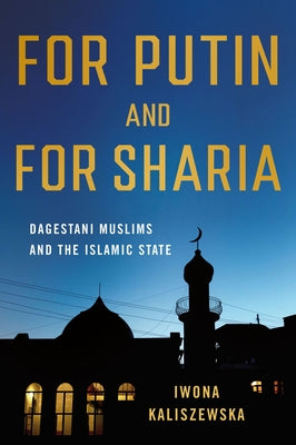 For Putin and for Sharia: Dagestani Muslims and the Islamic State Paperback Northern Illinois University Press
