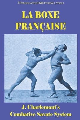 La Boxe Française: J. Charlemont's combative Savate method Paperback Independently Published