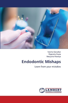 Endodontic Mishaps Paperback LAP Lambert Academic Publishing