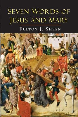 Seven Words of Jesus and Mary: Lessons on Cana and Calvary Paperback Martino Fine Books