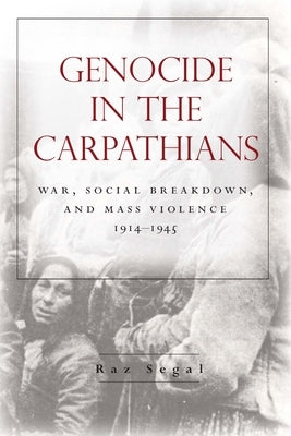 Genocide in the Carpathians: War, Social Breakdown, and Mass Violence, 1914-1945 Paperback Stanford University Press