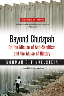 Beyond Chutzpah: On the Misuse of Anti-Semitism and the Abuse of History Paperback University of California Press