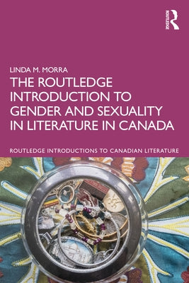 The Routledge Introduction to Gender and Sexuality in Literature in Canada Paperback Routledge