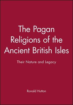 The Pagan Religions of the Ancient British Isles: Their Nature and Legacy Paperback Wiley-Blackwell