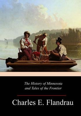 The History of Minnesota and Tales of the Frontier Paperback Createspace Independent Publishing Platform