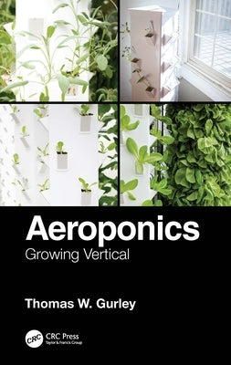 Aeroponics: Growing Vertical Paperback CRC Press