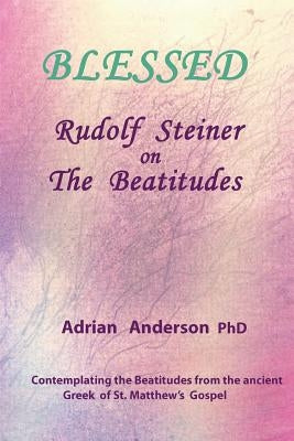 Blessed: Rudolf Steiner on The Beatitudes Paperback Threshold Publishing