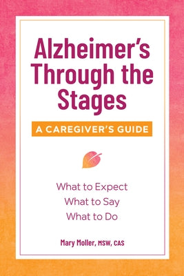Alzheimer's Through the Stages: A Caregiver's Guide by Moller, Mary