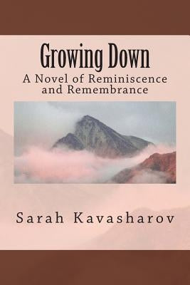 Growing Down: A Novel of Reminiscence and Remembrance Paperback Createspace Independent Publishing Platform