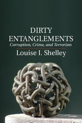 Dirty Entanglements: Corruption, Crime, and Terrorism Paperback Cambridge University Press