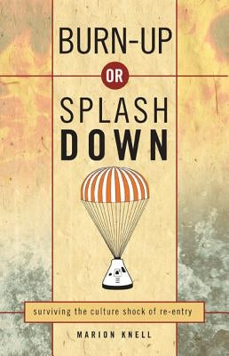 Burn-Up or Splash Down: surviving the culture shock of re-entry Paperback IVP Books
