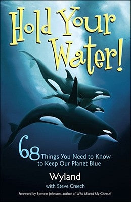 Hold Your Water!: 68 Things You Need to Know to Keep Our Planet Blue Paperback Andrews McMeel Publishing