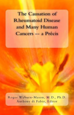 The Causation of Rheumatoid Disease and Many Human Cancers -- a Précis Paperback Createspace Independent Publishing Platform