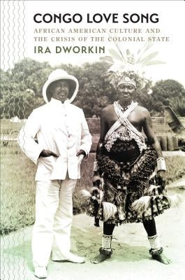 Congo Love Song: African American Culture and the Crisis of the Colonial State Paperback University of North Carolina Press