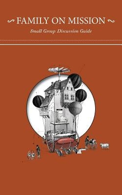 Family on Mission: Small Group Discussion Guide Paperback 3dm International