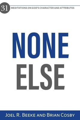 None Else: 31 Meditations on God's Character and Attributes Reformation Heritage Books