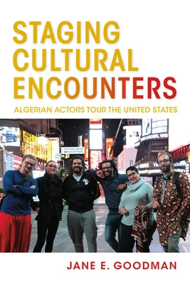Staging Cultural Encounters: Algerian Actors Tour the United States Paperback Indiana University Press (Ips)