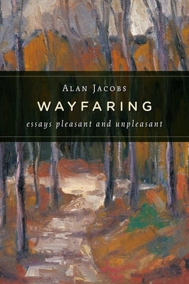 Wayfaring: Essays Pleasant and Unpleasant Paperback William B. Eerdmans Publishing Company