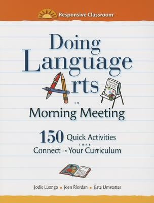 Doing Language Arts in Morning Meeting: 150 Quick Activities That Connect to Your Curriculum Paperback Center for Responsive Schools Inc