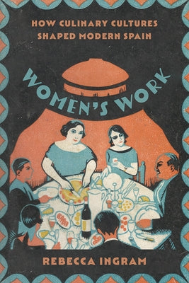 Women's Work: How Culinary Cultures Shaped Modern Spain Paperback Vanderbilt University Press