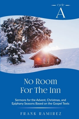 No Room For The Inn: Cycle A Sermons for Advent, Christmas and Epiphany Based on the Gospel Texts Paperback CSS Publishing Company