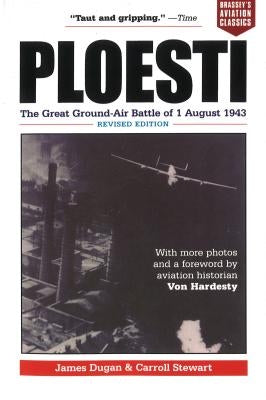 Ploesti: The Great Ground-Air Battle of 1 August 1943, Revised Edition Paperback University of Nebraska Press