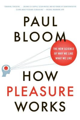 How Pleasure Works: The New Science of Why We Like What We Like W. W. Norton & Company
