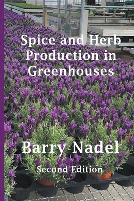 Spice and Herb Production in Greenhouses Paperback Barry Dr. Nadel