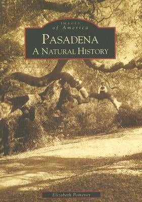 Pasadena: A Natural History Paperback Arcadia Publishing (SC)