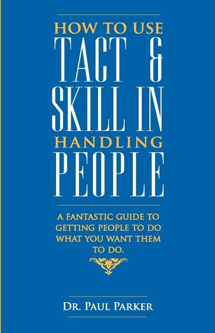 How To Use Tact And Skill In Handling People Paperback Embassy Books