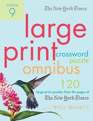 The New York Times Large-Print Crossword Puzzle Omnibus Volume 9: 120 Large-Print Puzzles from the Pages of the New York Times Paperback St. Martin's Griffin