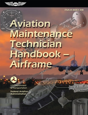Aviation Maintenance Technician Handbook--Airframe (2023): Faa-H-8083-31b Paperback Aviation Supplies & Academics