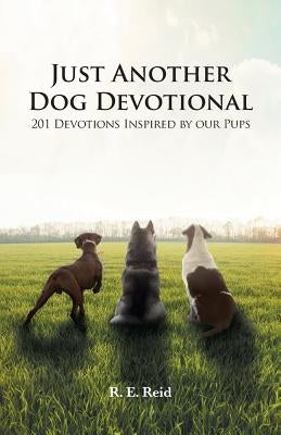 Just Another Dog Devotional: 201 Devotions Inspired by Our Pups Paperback Trilogy Christian Publishing