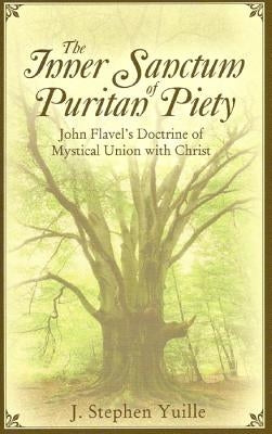 The Inner Sanctum of Puritan Piety: John Flavel's Doctrine of Mystical Union with Christ Paperback Reformation Heritage Books