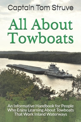 All About Towboats: An Informative Handbook for People Who Enjoy Learning About Towboats That Work Inland Waterways Paperback Createspace Independent Publishing Platform