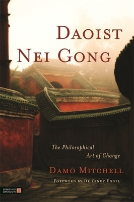 Daoist Nei Gong: The Philosophical Art of Change by Engel, Cindy