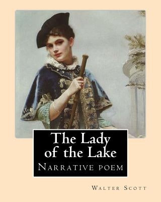 The Lady of the Lake. By: Walter Scott: The Lady of the Lake is a narrative poem by Sir Walter Scott, first published in 1810. Paperback Createspace Independent Publishing Platform