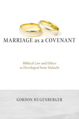 Marriage as a Covenant: Biblical Law and Ethics as Developed from Malachi Paperback Wipf & Stock Publishers