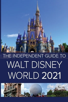 The Independent Guide to Walt Disney World 2021 Paperback Independent Guides