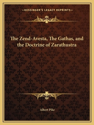 The Zend-Avesta, The Gathas, and the Doctrine of Zarathustra Paperback Kessinger Publishing